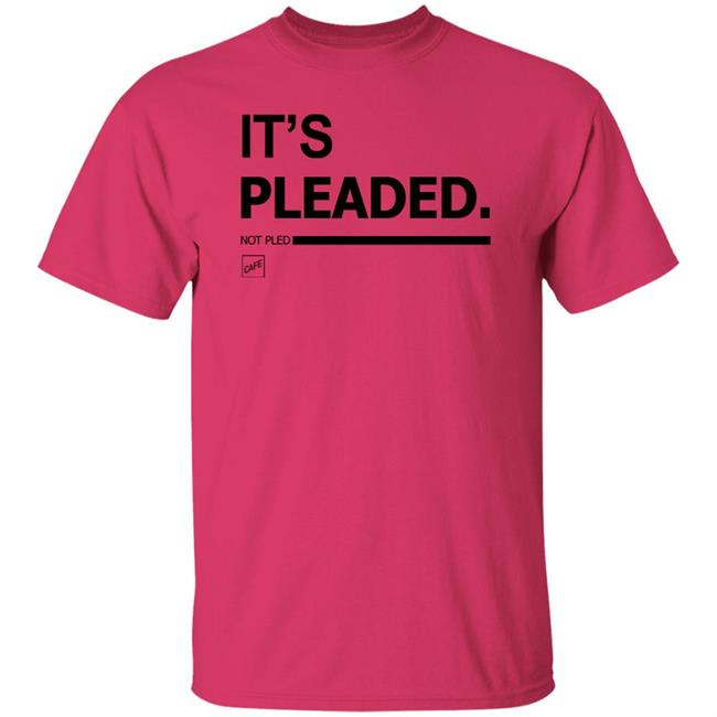 It's Pleaded White T Shirt Official It's Pleaded T Shirt It's Pled T Shirt It's Pleaded White T Shirt Official It's Pleaded T Shirt It's Pled T Shirt