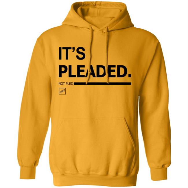 It's Pleaded White T Shirt Official It's Pleaded T Shirt It's Pled T Shirt It's Pleaded White T Shirt Official It's Pleaded T Shirt It's Pled T Shirt