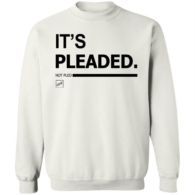 It's Pleaded White T Shirt Official It's Pleaded T Shirt It's Pled T Shirt It's Pleaded White T Shirt Official It's Pleaded T Shirt It's Pled T Shirt