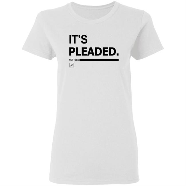 It's Pleaded White T Shirt Official It's Pleaded T Shirt It's Pled T Shirt It's Pleaded White T Shirt Official It's Pleaded T Shirt It's Pled T Shirt