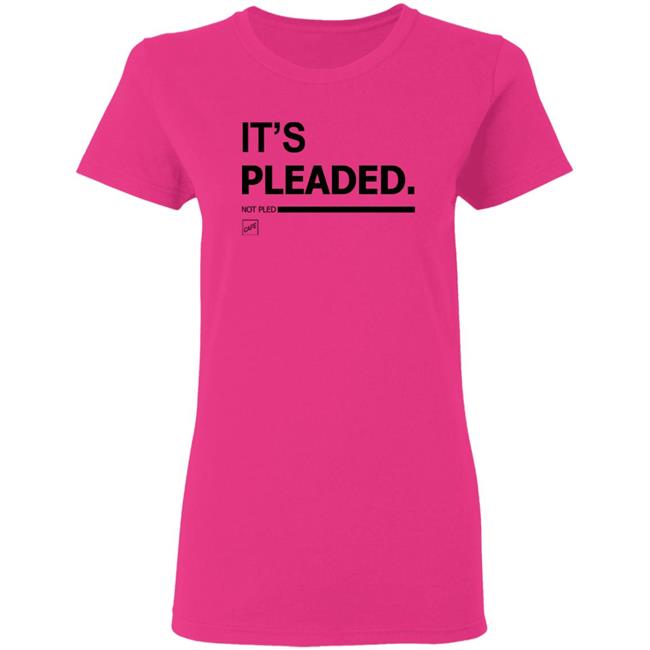 It's Pleaded White T Shirt Official It's Pleaded T Shirt It's Pled T Shirt It's Pleaded White T Shirt Official It's Pleaded T Shirt It's Pled T Shirt