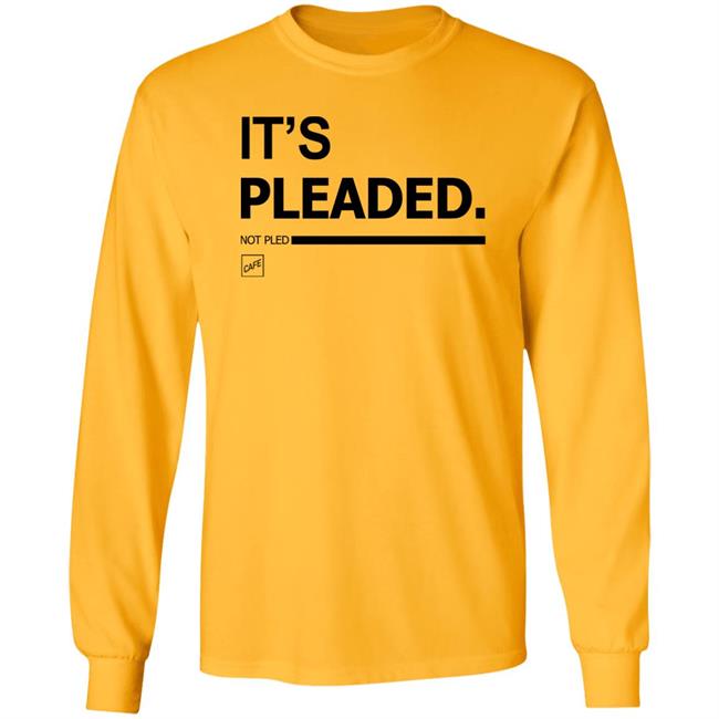 It's Pleaded White T Shirt Official It's Pleaded T Shirt It's Pled T Shirt It's Pleaded White T Shirt Official It's Pleaded T Shirt It's Pled T Shirt