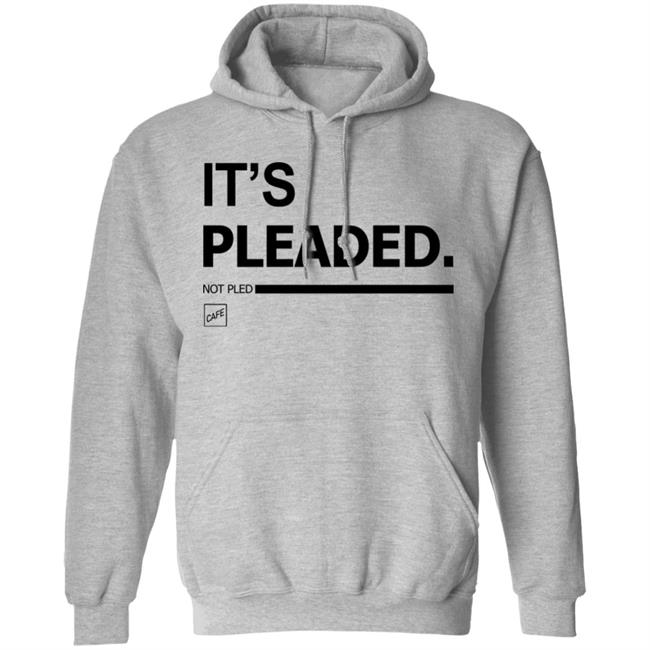It's Pleaded White T Shirt Official It's Pleaded T Shirt It's Pled T Shirt It's Pleaded White T Shirt Official It's Pleaded T Shirt It's Pled T Shirt