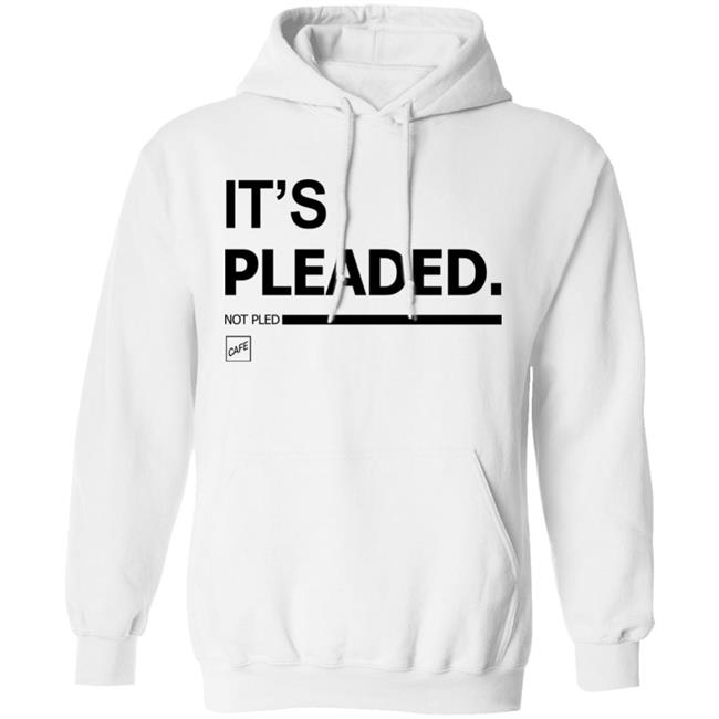 It's Pleaded White T Shirt Official It's Pleaded T Shirt It's Pled T Shirt It's Pleaded White T Shirt Official It's Pleaded T Shirt It's Pled T Shirt