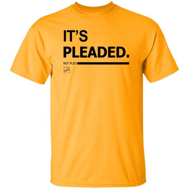 It's Pleaded White T Shirt Official It's Pleaded T Shirt It's Pled T Shirt It's Pleaded White T Shirt Official It's Pleaded T Shirt It's Pled T Shirt