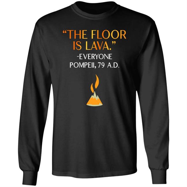 The Floor Is Lava Everyone Pompeii 79 Ad Shirt Chrisschloemer The Floor Is Lava Everyone Pompeii 79 Ad Shirt Chrisschloemer