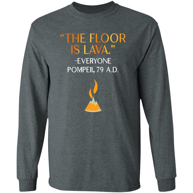 The Floor Is Lava Everyone Pompeii 79 Ad Shirt Chrisschloemer The Floor Is Lava Everyone Pompeii 79 Ad Shirt Chrisschloemer