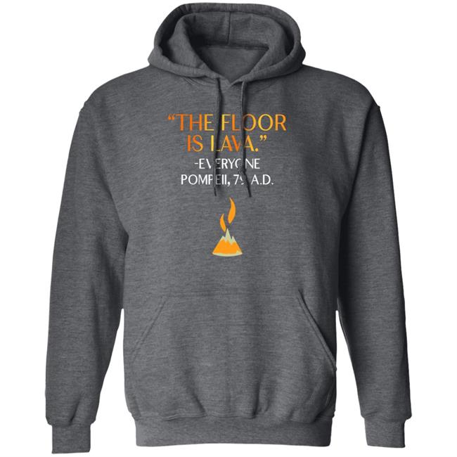 The Floor Is Lava Everyone Pompeii 79 Ad Shirt Chrisschloemer The Floor Is Lava Everyone Pompeii 79 Ad Shirt Chrisschloemer