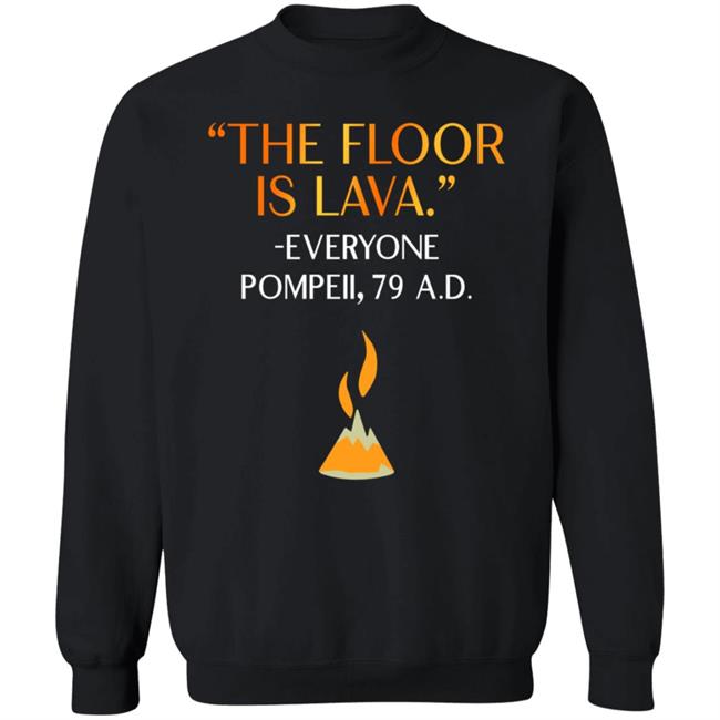 The Floor Is Lava Everyone Pompeii 79 Ad Shirt Chrisschloemer The Floor Is Lava Everyone Pompeii 79 Ad Shirt Chrisschloemer