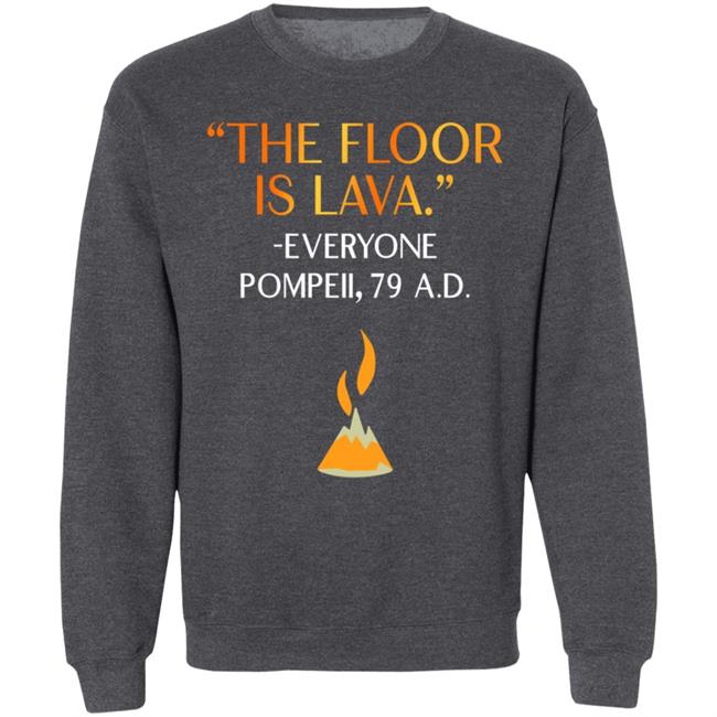 The Floor Is Lava Everyone Pompeii 79 Ad Shirt Chrisschloemer The Floor Is Lava Everyone Pompeii 79 Ad Shirt Chrisschloemer