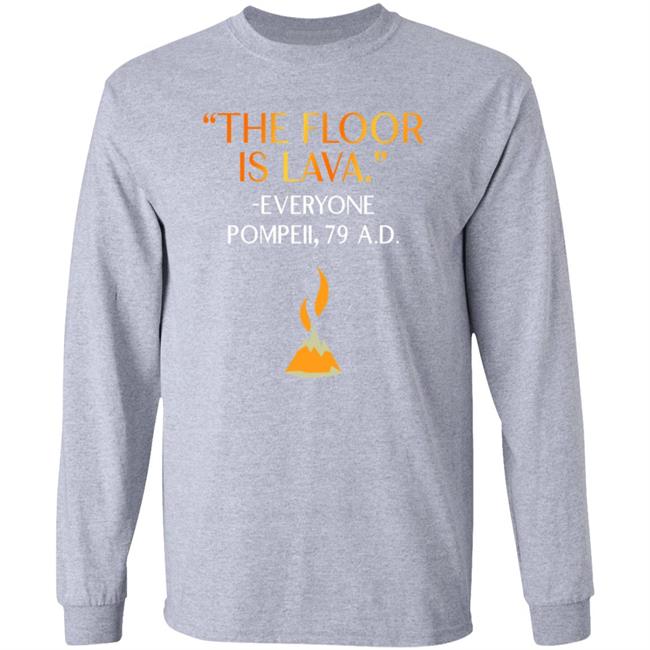 The Floor Is Lava Everyone Pompeii 79 Ad Shirt Chrisschloemer The Floor Is Lava Everyone Pompeii 79 Ad Shirt Chrisschloemer