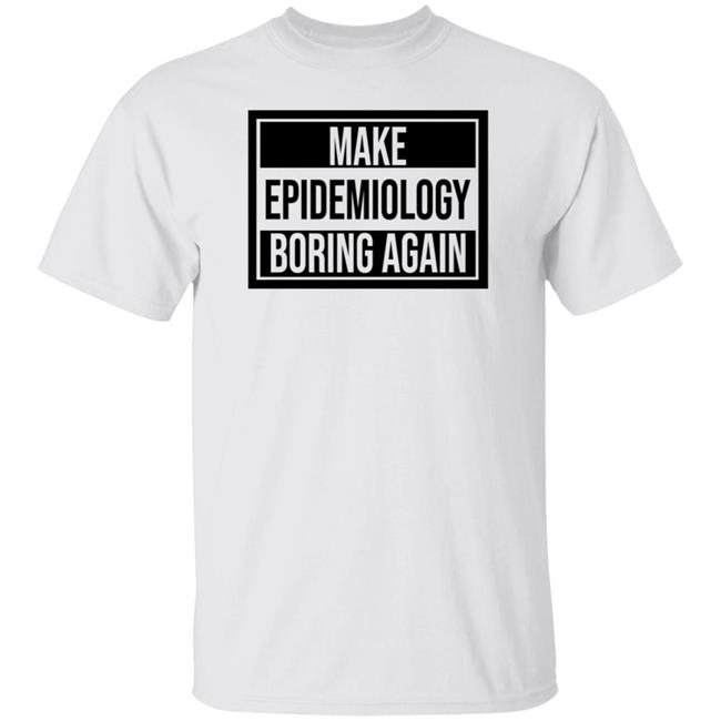 Make Epidemiology Boring Again Shirt Meaghan Kall