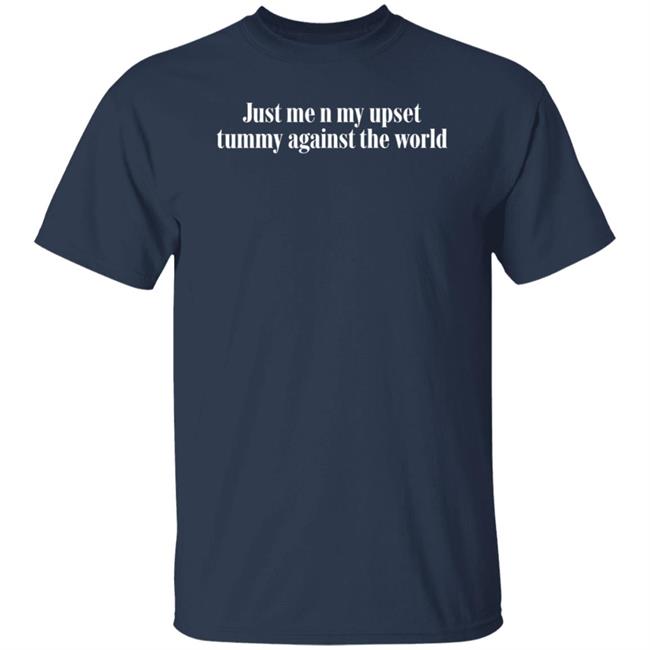 Just Me N My Upset Tummy Against The World Shirt Just Me N My Upset Tummy Against The World Shirt