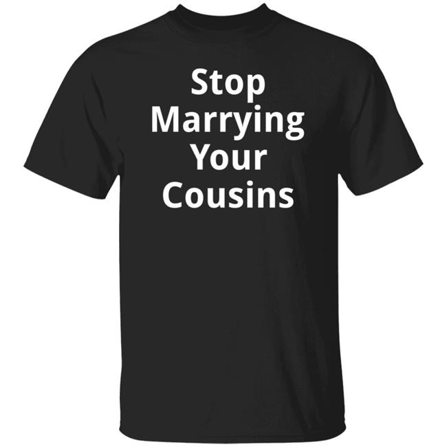 Stop Marrying Your Cousins Shirt Reebs