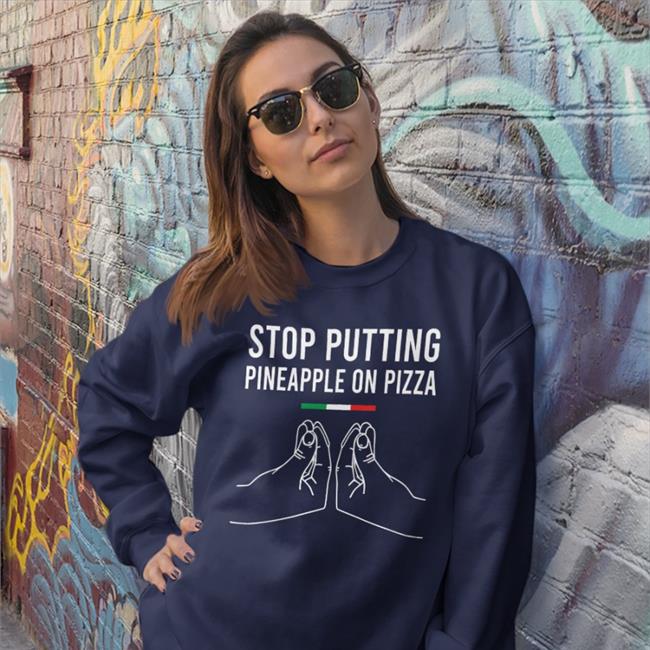Stop Putting Pineapple On Pizza Hoodie