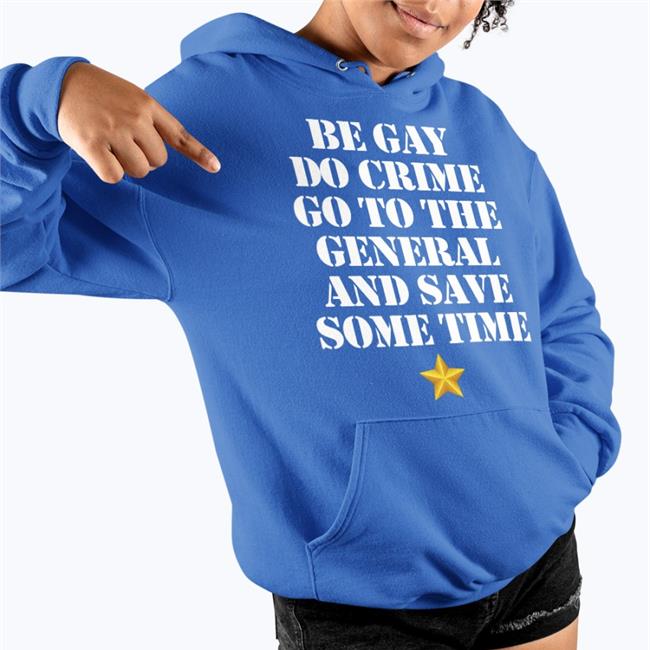 Jenmacramos Be Gay Do Crime Go To The General And Save Some Time Tee Shirt Meth Syndicate