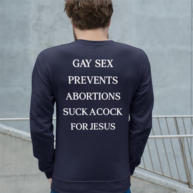 Gay Sex Prevents Abortions Suck A Cock For Jesus T Shirt Shirts That Go Hard