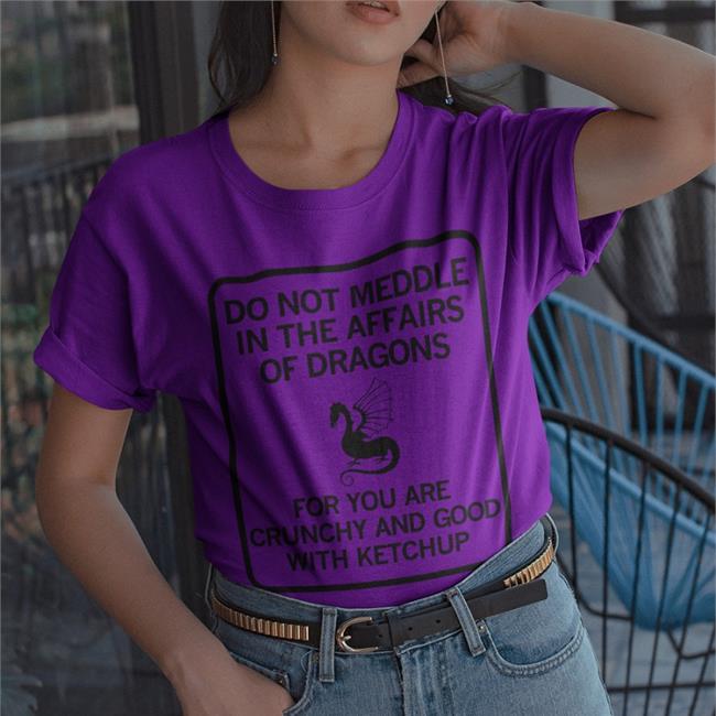 Do Not Meddle In The Affairs Of Dragons For You Are Crunchy And Good With Ketchup Hoodied Sweatshirt AuthorJFuller
