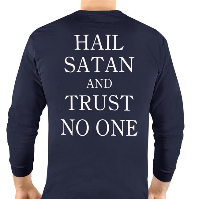 Hail Satan And Trust No One Shirt Shirtsthtgohard Shirts That Go Hard