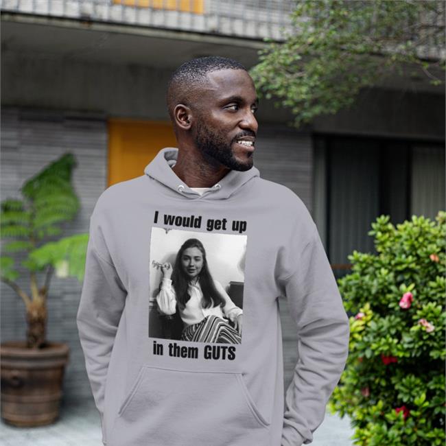 I Would Get Up In Them Guts Tee Shirt
