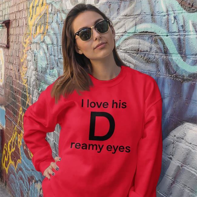 I Love His D Reamy Eyes Shirts
