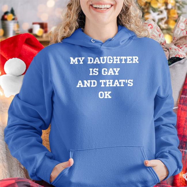 My Daughter Is Gay And That's Ok New Shirt