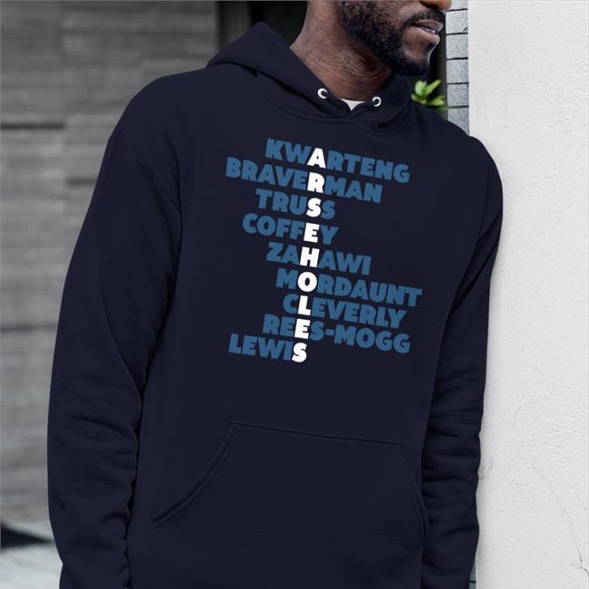 Arseholes Kwarteng Braverman Truss Coffey Zahawi Mordaunt Cleverly Rees-Mogg Lewis Shirt