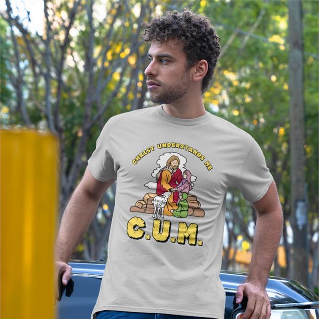 Christ Understands Me Cum T Shirt Shirts That Go Hard Thegoodshirts Merch