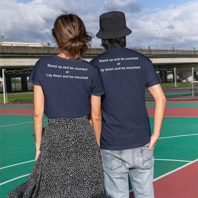 Disturbingshirt Shirts With Threatening Auras Stand Up And Be Counted Or Lay Down And Be Mounted Shirt