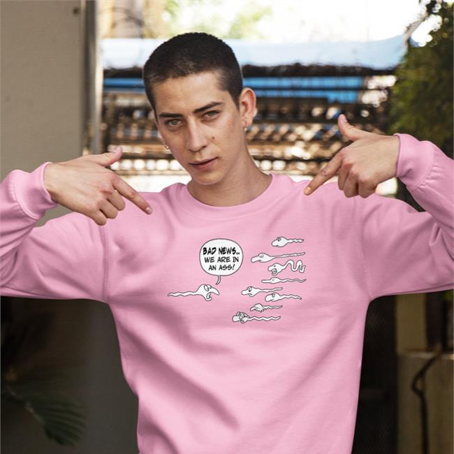 Shirts That Go Hard Bad News We Are In An Ass Tee Shirt Shirtsthtgohard