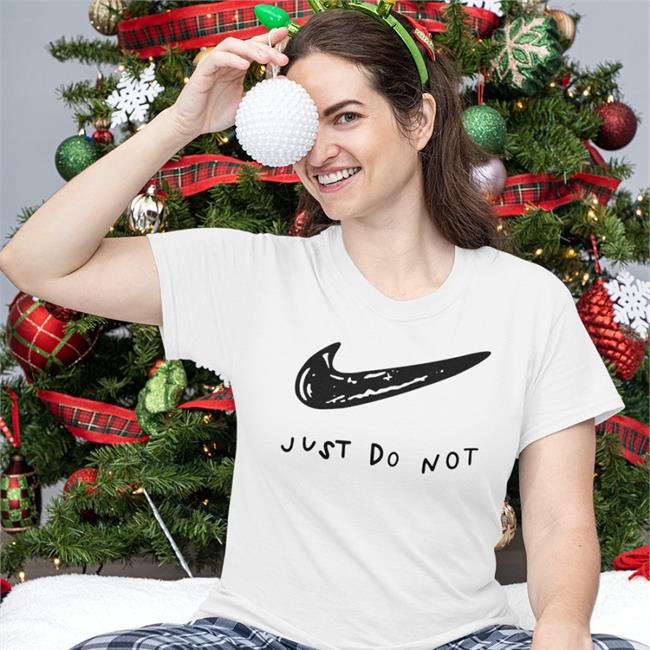 Shirts That Go Hard Shirtsthtgohard Just Do Not Shirt