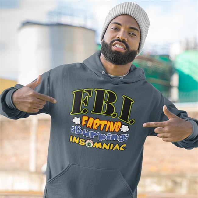 Shirtsthtgohard Shirts That Go Hard Fbi Farting Burping Insomniac Shirt