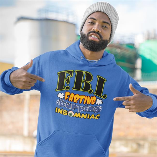 Fbi Farting Burping Insomniac T Shirt Fbi Farting Burping Insomniac Shirt Shirtsthtgohard Shirts That Go Hard
