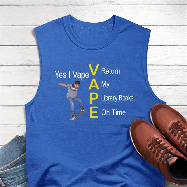 Yes I Vape Return My Library Books On Time Shirt Shirtsthtgohard Shirts That Go Hard