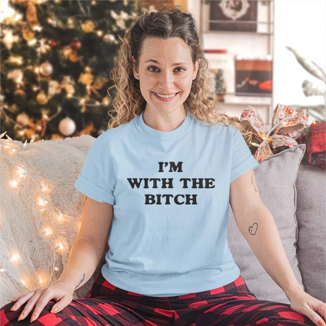Shirtsthtgohard I'm With The Bitch Shirt