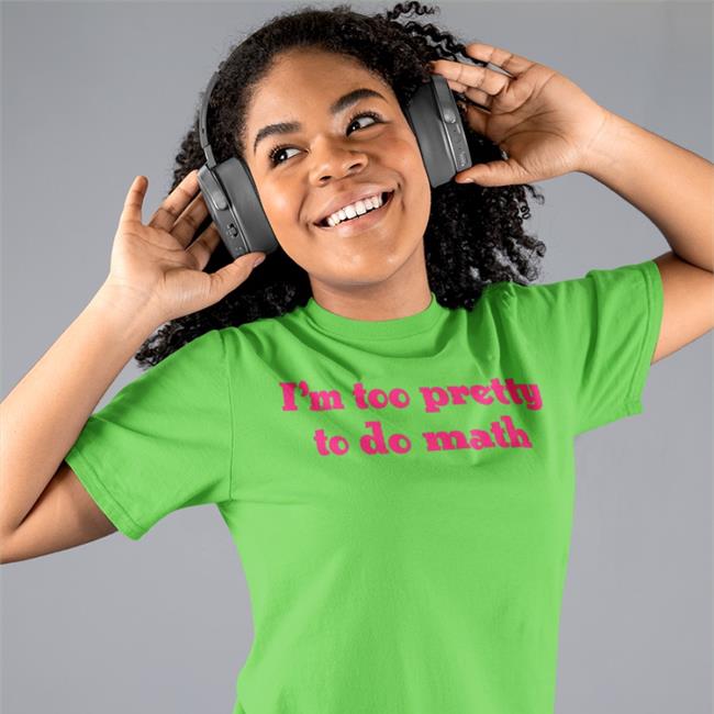 I'm Too Pretty To Do Math Tee Shirt