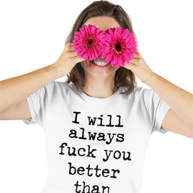 I Will Always Fuck You Better Than Karma T-Shirt