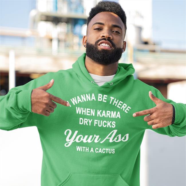 Shirts With Threatening Auras I Wanna Be There When Karrma Dry Fuck Your Ass With A Cactus Shirt Disturbingshirt