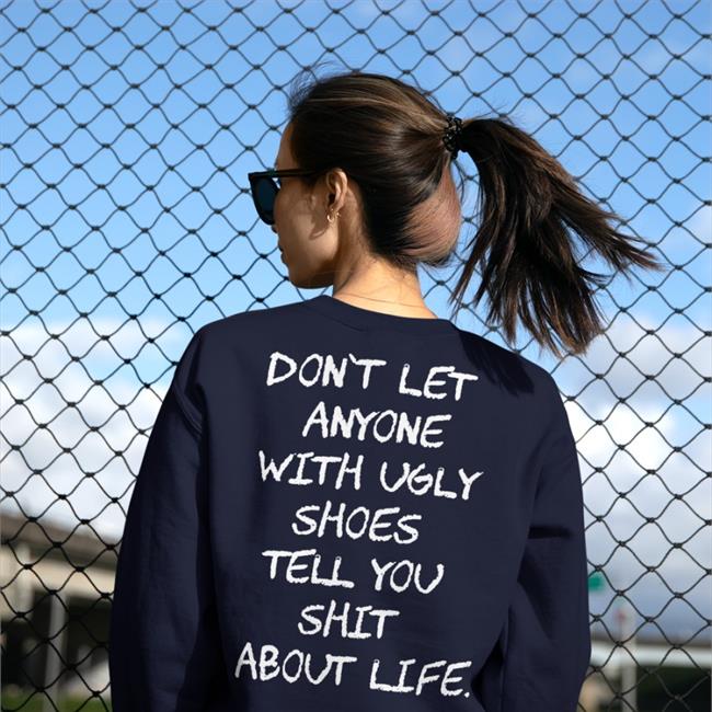 Don't Let Anyone With Ugly Shoes Tell You Shit About Life T Shirt Black Kixnkarbs