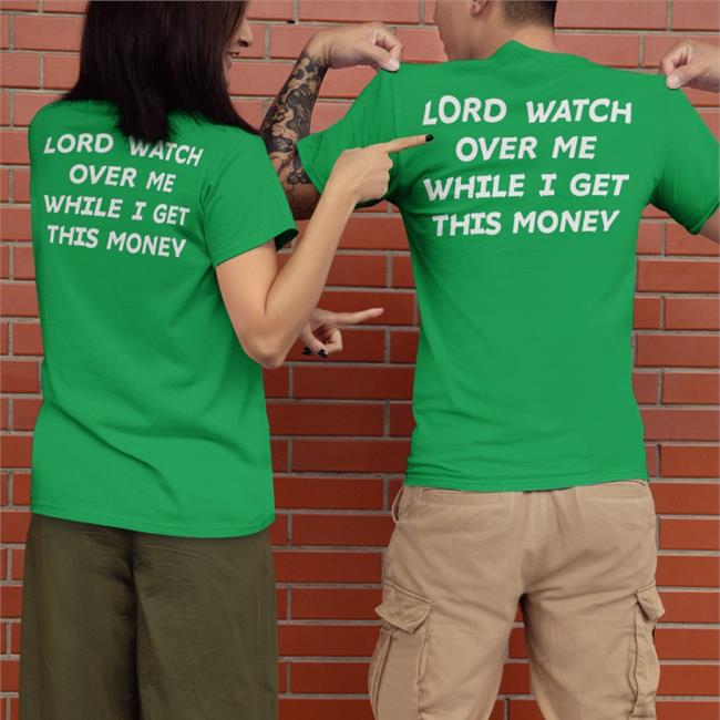 Lord Watch Over Me While I Get This Money Shirts