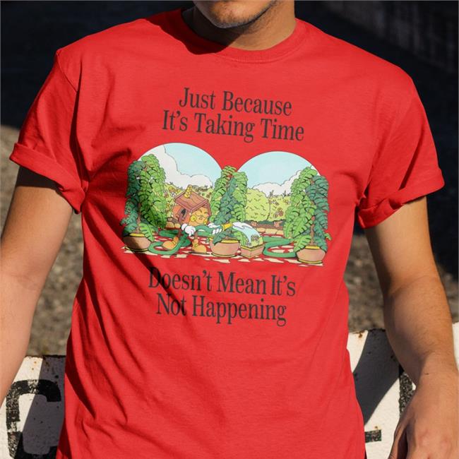 Madebynelson Nelson Just Because It's Taking Time Doesn't Mean It's Not Happening Shirt