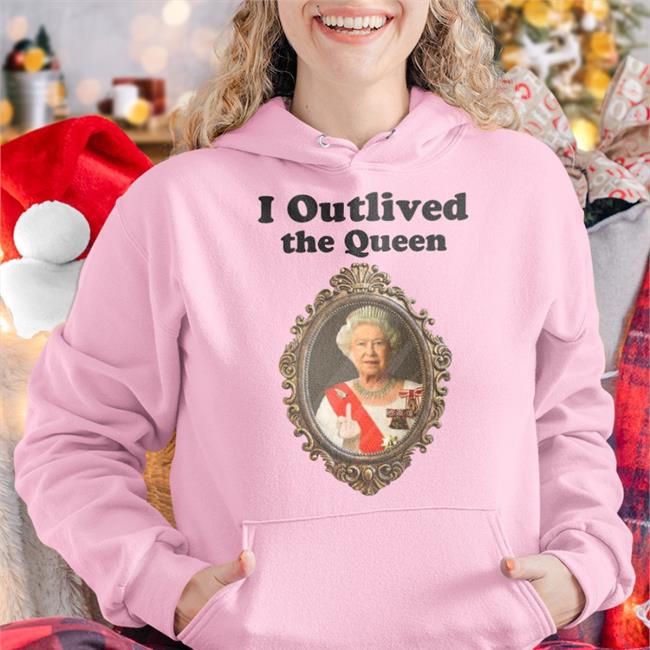 Shirts That Go Hard I Outlived The Queen T Shirt White