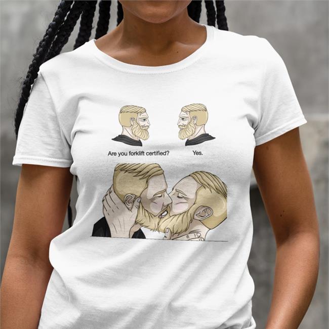 Are You Forklift Certified Yes Shirts