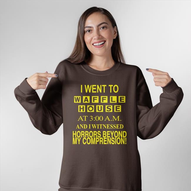 Barelylegal Store I Went To Waffle House At 3Am And I Witnessed Horrors Beyond My Comprension Tee