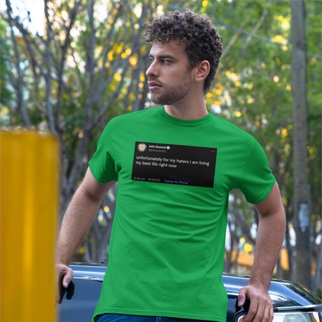 Luis Wearing John Summit Unfortunately For My Haters I Am Living My Best Life Right Now T Shirt