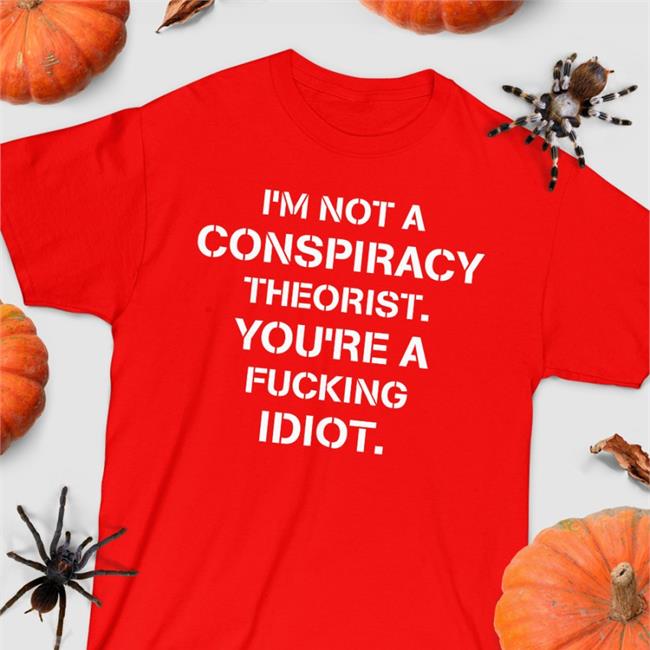 Crazy Chris I’M Not Conspiracy Theorist You’Re A Fucking Idiot Shirt Black