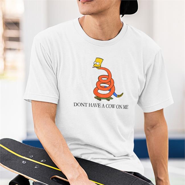 Don't Have A Cow On Me Shirt