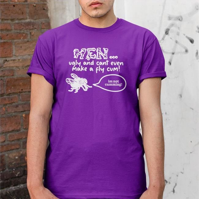 Rachel Sennott Wearing Bethany Fiimgal Men Ugly And Cant Even Make A Fly Cum Im Not Cumming Shirt