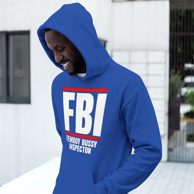 Shirts That Go Hard Fbi Femboy Bussy Inspector Tee