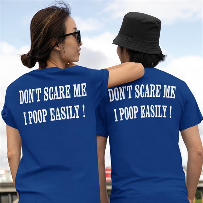 Don't Scare Me I Poop Easily Tees